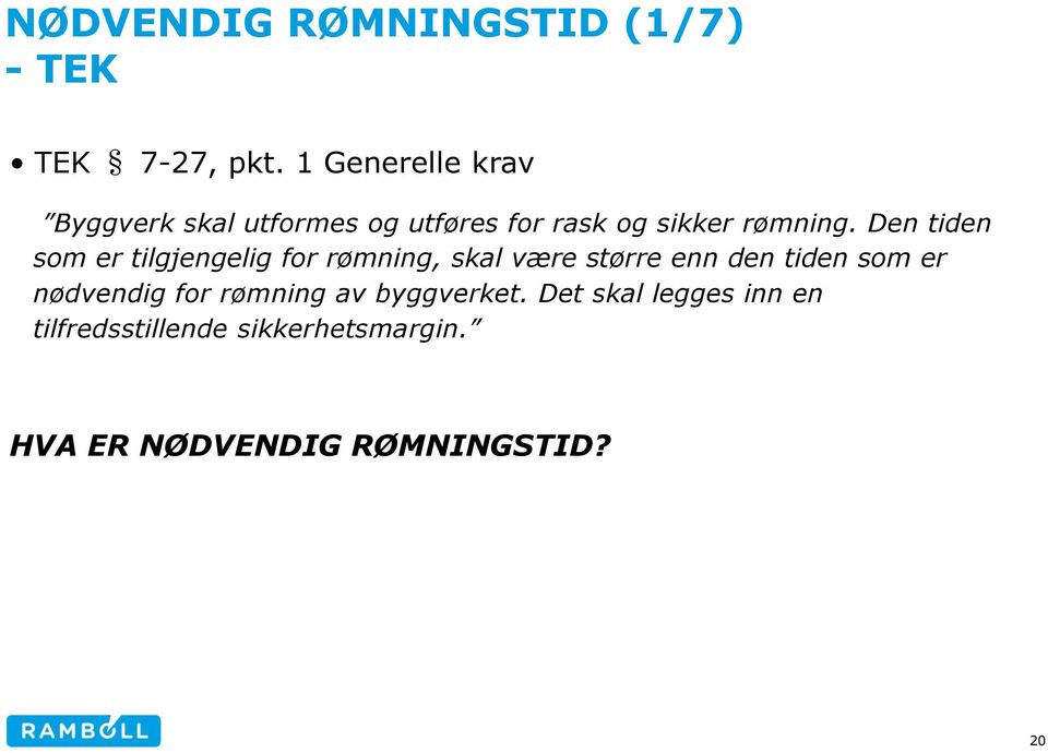 Den tiden som er tilgjengelig for rømning, skal være større enn den tiden som er