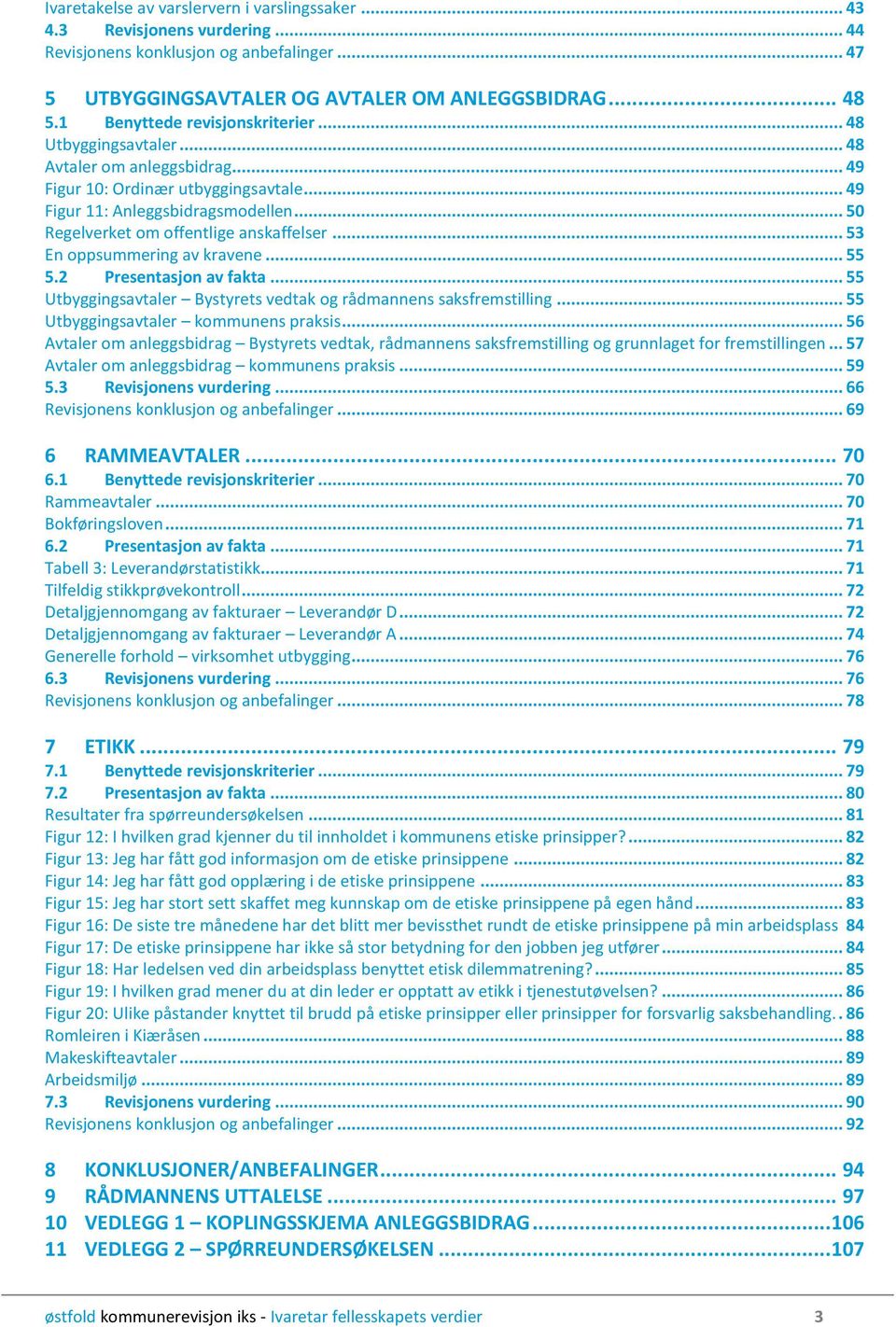 .. 50 Regelverket om offentlige anskaffelser... 53 En oppsummering av kravene... 55 5.2 Presentasjon av fakta... 55 Utbyggingsavtaler Bystyrets vedtak og rådmannens saksfremstilling.