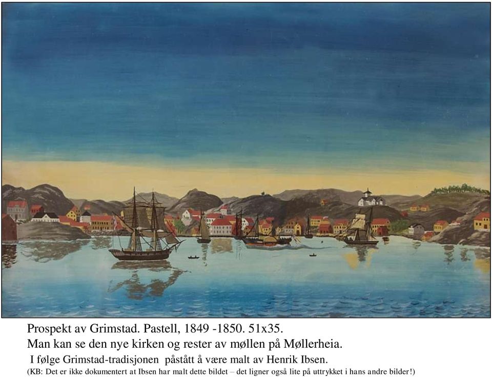 I følge Grimstad-tradisjonen påstått å være malt av Henrik Ibsen.