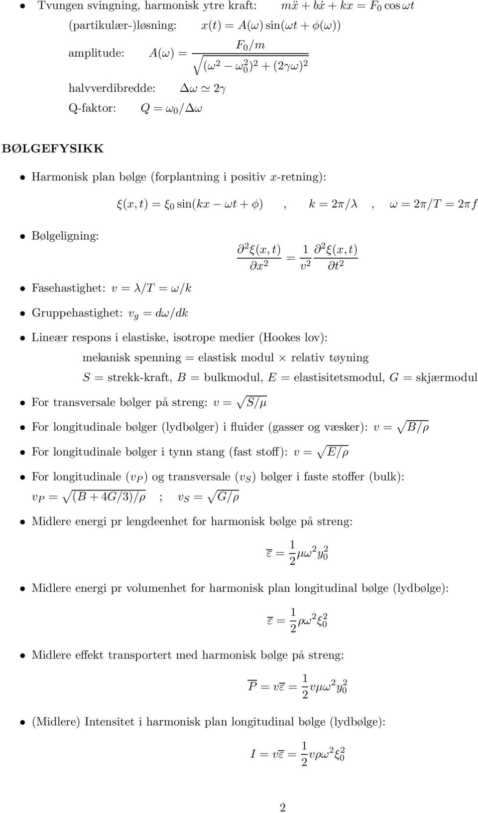 2 ξ(x,t) x 2 = 1 v 2 2 ξ(x,t) t 2 Lineær respons i elastiske, isotrope medier (Hookes lov): mekanisk spenning = elastisk modul relativ tøyning S = strekk-kraft, B = bulkmodul, E = elastisitetsmodul,