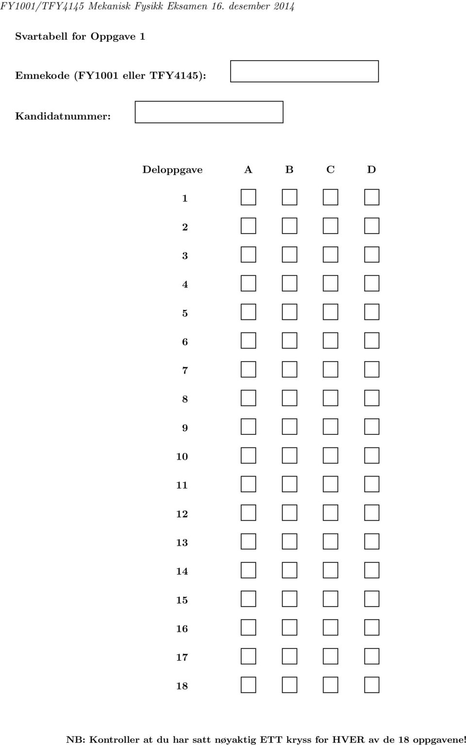 TFY4145): Kandidatnummer: Deloppgave A B C D 1 2 3 4 5 6 7 8 9 10