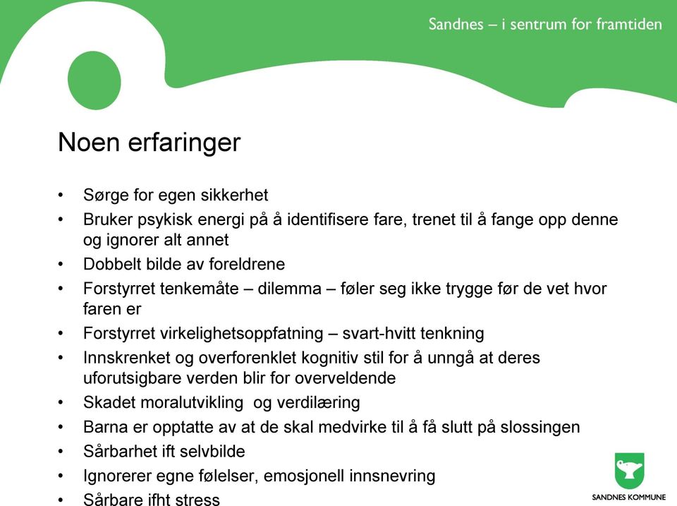 Innskrenket og overforenklet kognitiv stil for å unngå at deres uforutsigbare verden blir for overveldende Skadet moralutvikling og verdilæring Barna