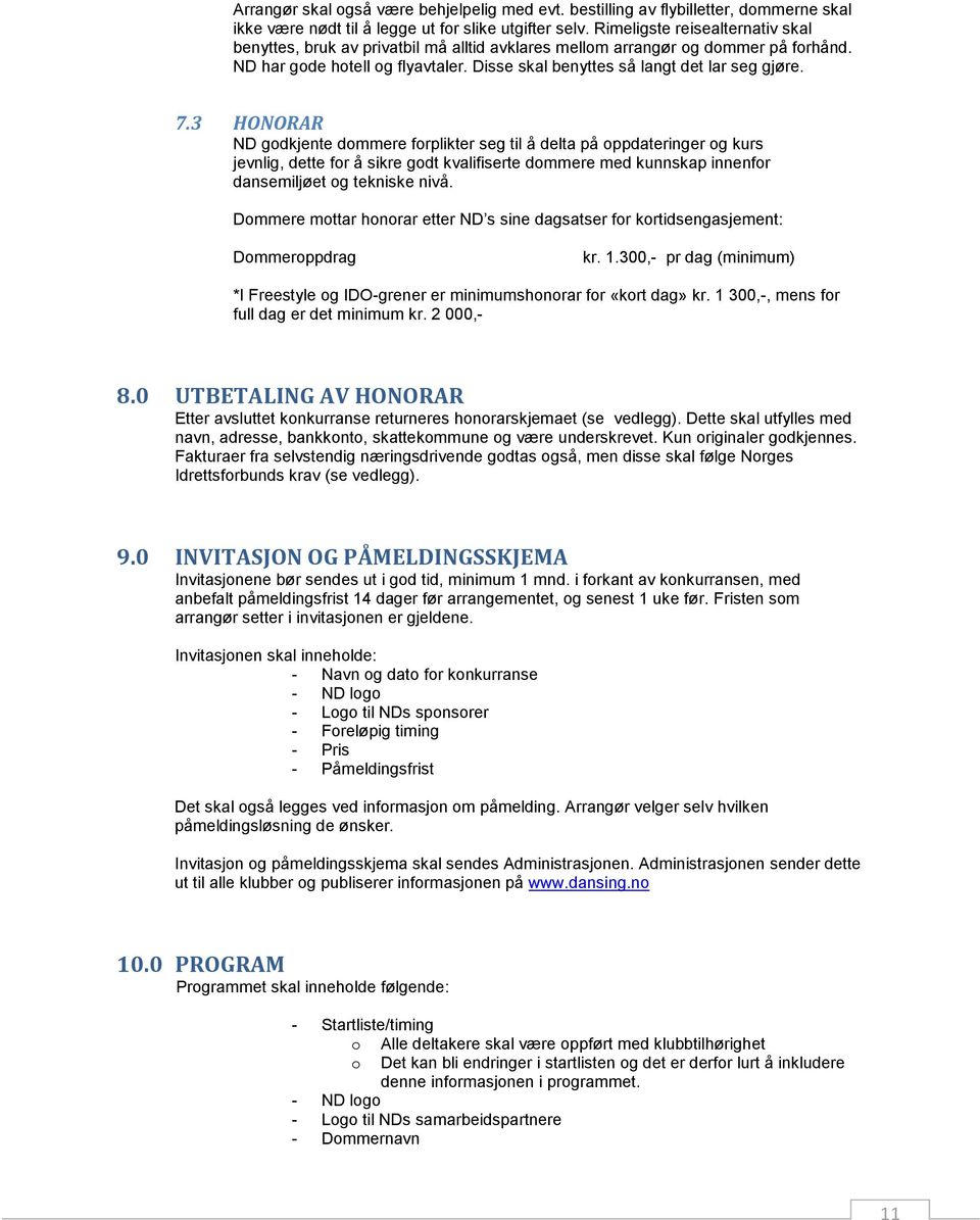7.3 HONORAR ND godkjente dommere forplikter seg til å delta på oppdateringer og kurs jevnlig, dette for å sikre godt kvalifiserte dommere med kunnskap innenfor dansemiljøet og tekniske nivå.