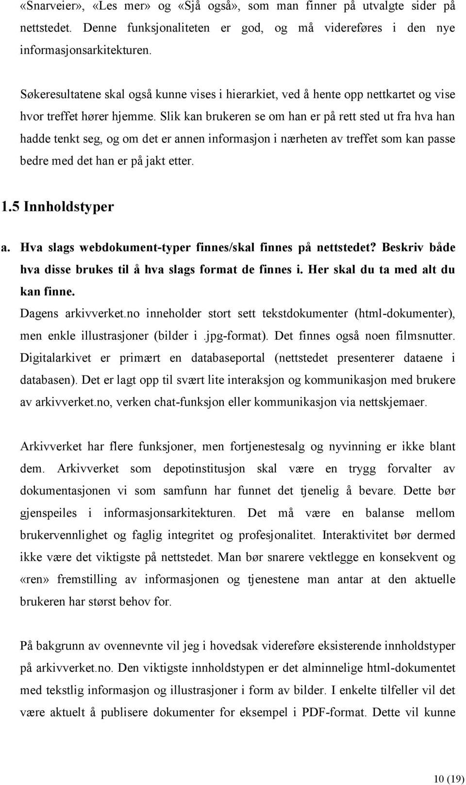 Slik kan brukeren se om han er på rett sted ut fra hva han hadde tenkt seg, og om det er annen informasjon i nærheten av treffet som kan passe bedre med det han er på jakt etter. 1.5 Innholdstyper a.