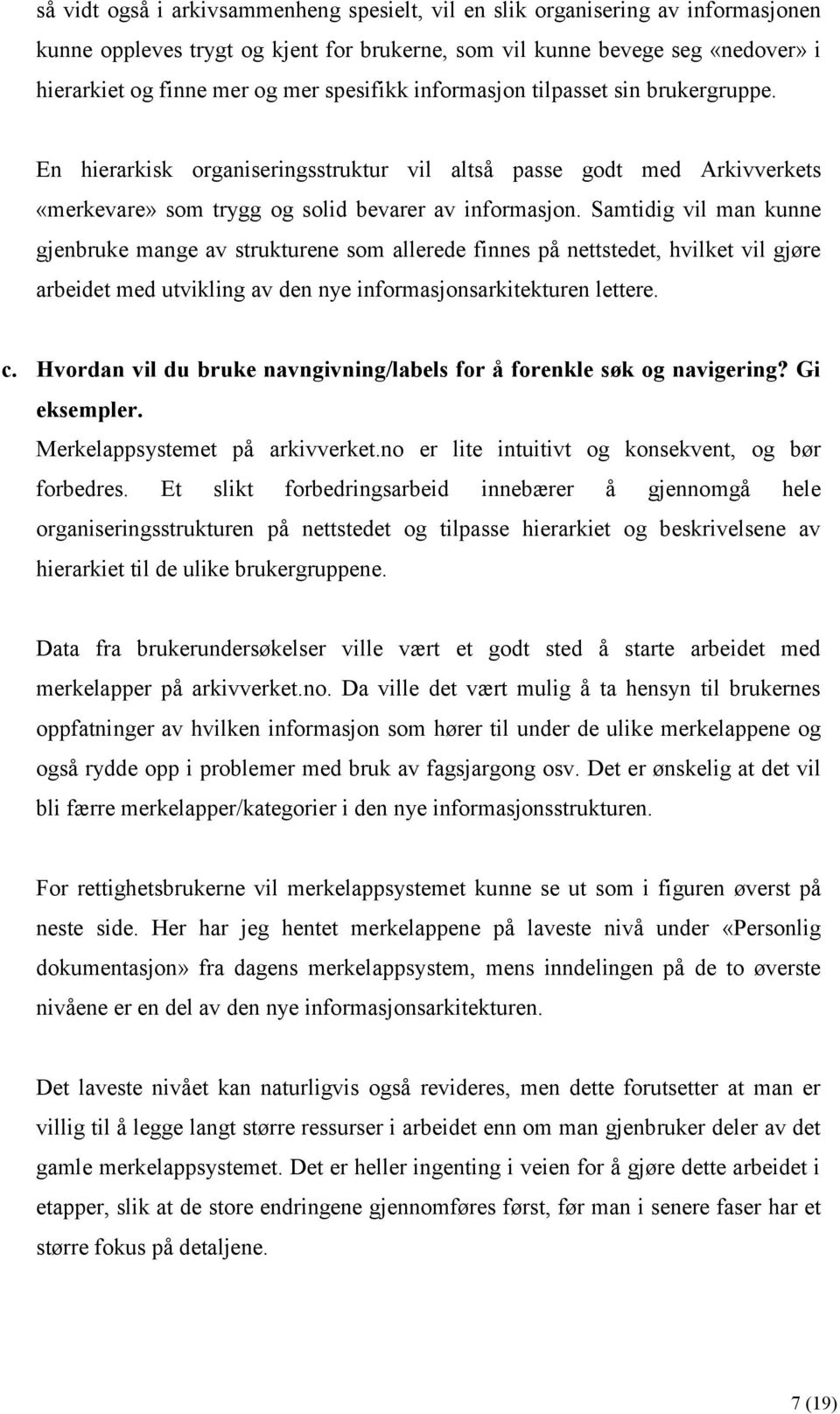 Samtidig vil man kunne gjenbruke mange av strukturene som allerede finnes på nettstedet, hvilket vil gjøre arbeidet med utvikling av den nye informasjonsarkitekturen lettere. c.