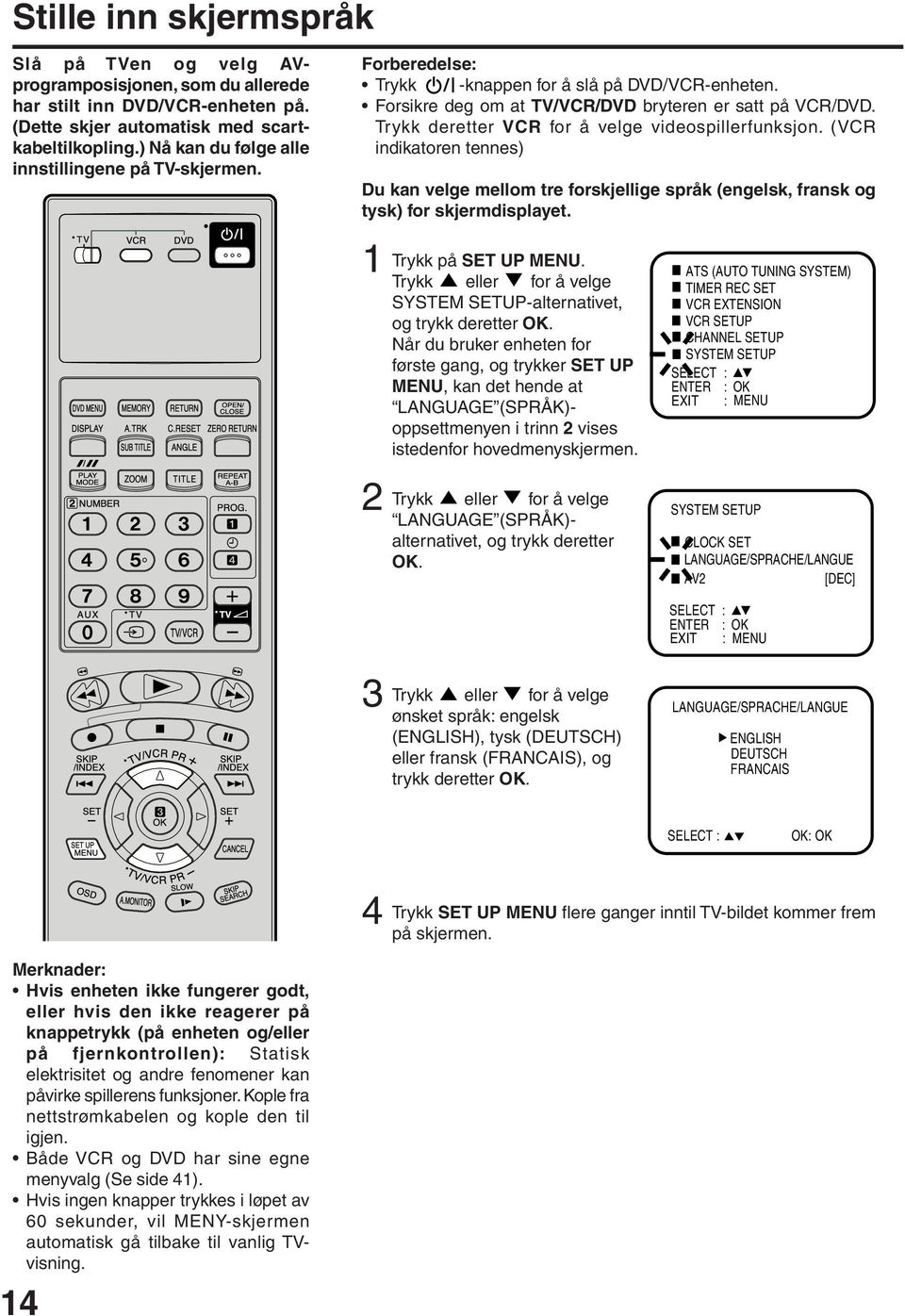 Trykk deretter VCR for å velge videospillerfunksjon. (VCR indikatoren tennes) Du kan velge mellom tre forskjellige språk (engelsk, fransk og tysk) for skjermdisplayet. Trykk på SET UP MENU.