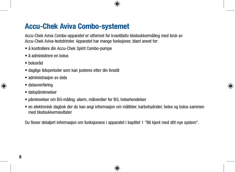 etter din livsstil administrasjon av data dataoverføring datopåminnelser påminnelser om BG-måling: alarm, målverdier for BG, helsehendelser en elektronisk dagbok der du