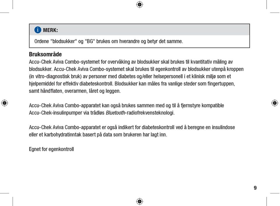 hjelpemiddel for effektiv diabeteskontroll. Blodsukker kan måles fra vanlige steder som fingertuppen, samt håndflaten, overarmen, låret og leggen.