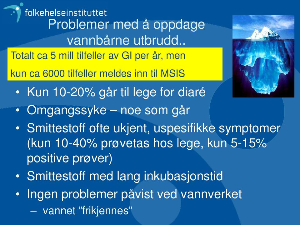 10-20% går til lege for diaré Omgangssyke noe som går Smittestoff ofte ukjent, uspesifikke