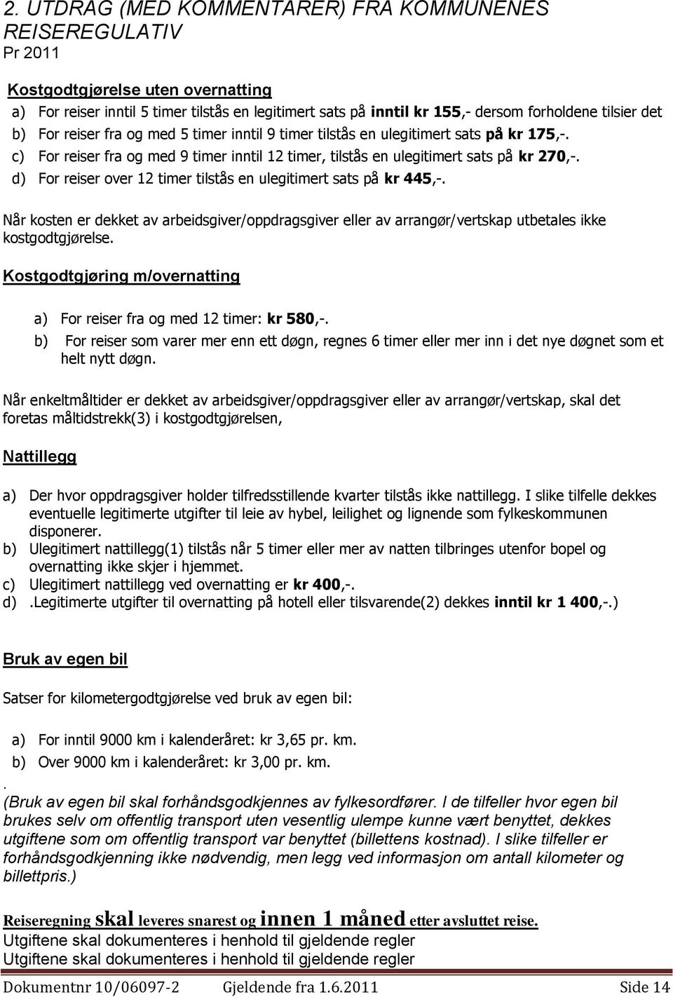 d) For reiser over 12 timer tilstås en ulegitimert sats på kr 445,-. Når kosten er dekket av arbeidsgiver/oppdragsgiver eller av arrangør/vertskap utbetales ikke kostgodtgjørelse.