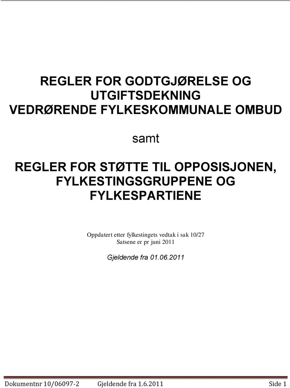 FYLKESPARTIENE Oppdatert etter fylkestingets vedtak i sak 10/27 Satsene er