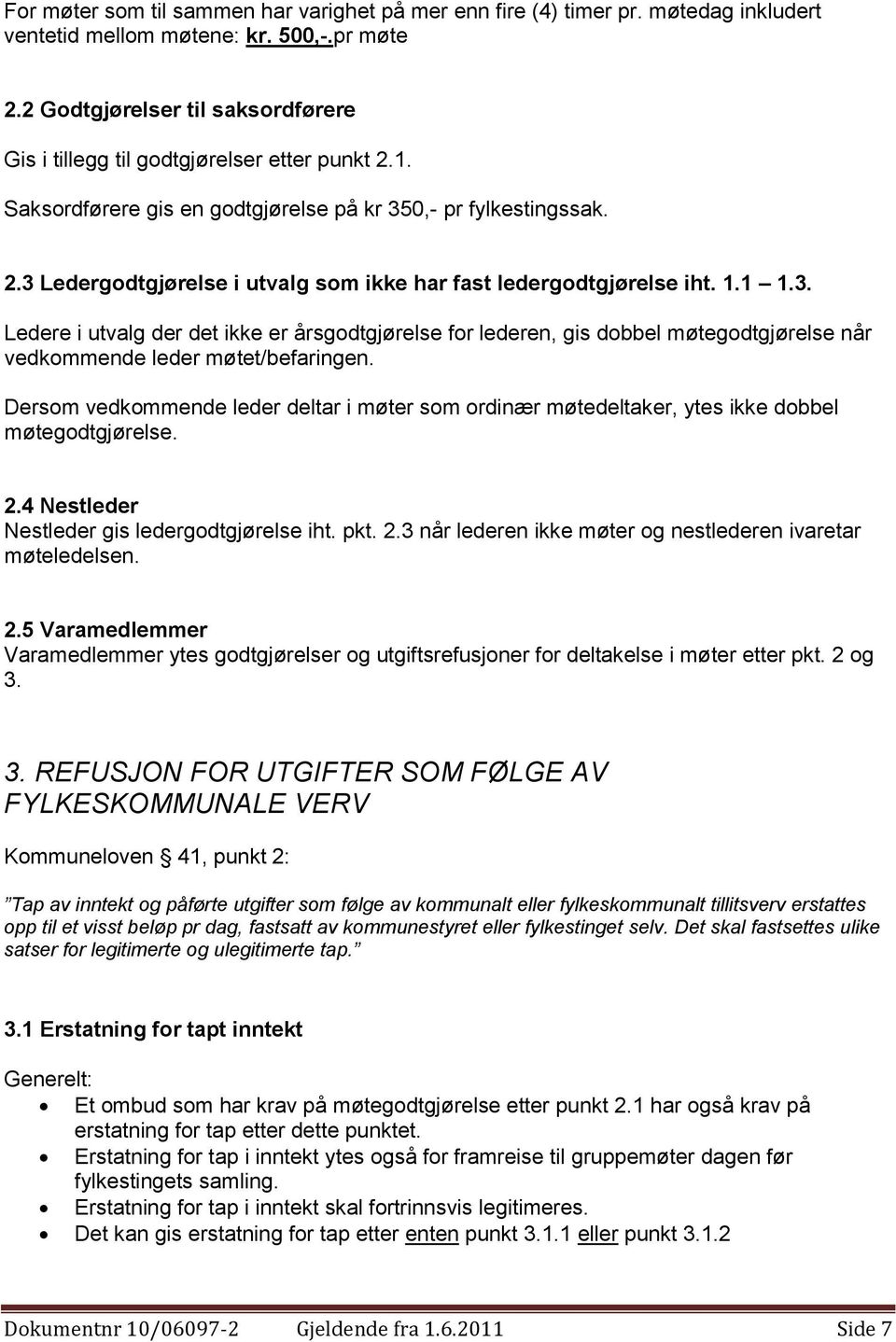 1.1 1.3. Ledere i utvalg der det ikke er årsgodtgjørelse for lederen, gis dobbel møtegodtgjørelse når vedkommende leder møtet/befaringen.