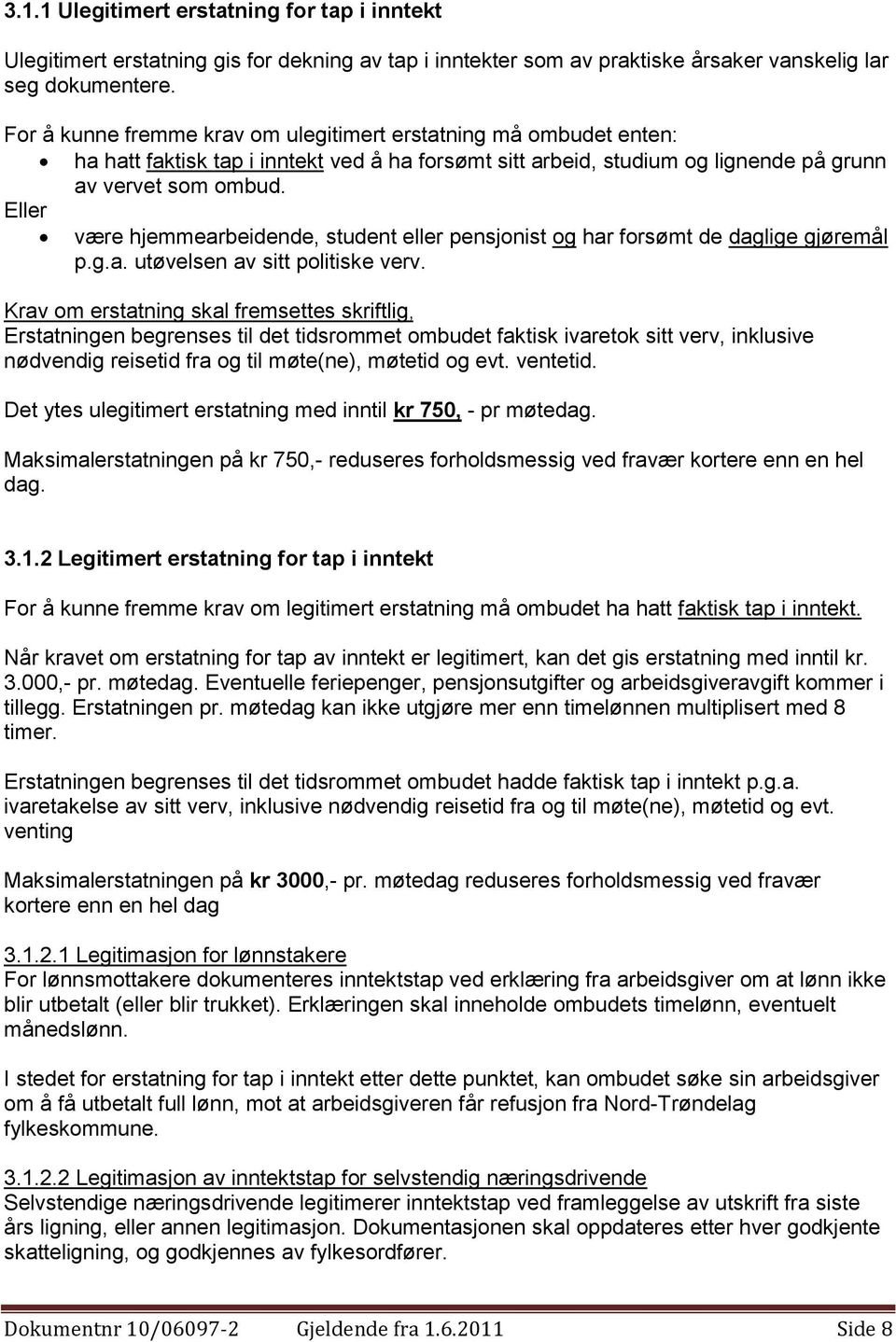 Eller være hjemmearbeidende, student eller pensjonist og har forsømt de daglige gjøremål p.g.a. utøvelsen av sitt politiske verv.