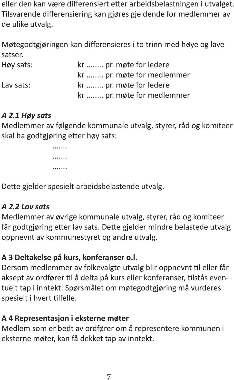 1 Høy sats Medlemmer av følgende kommunale utvalg, styrer, råd og komiteer skal ha godtgjøring etter høy sats:......... Dette gjelder spesielt arbeidsbelastende utvalg. A 2.