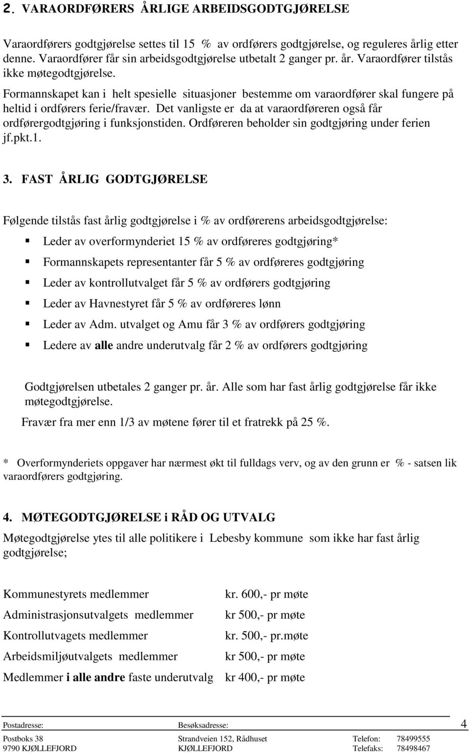 Formannskapet kan i helt spesielle situasjoner bestemme om varaordfører skal fungere på heltid i ordførers ferie/fravær.