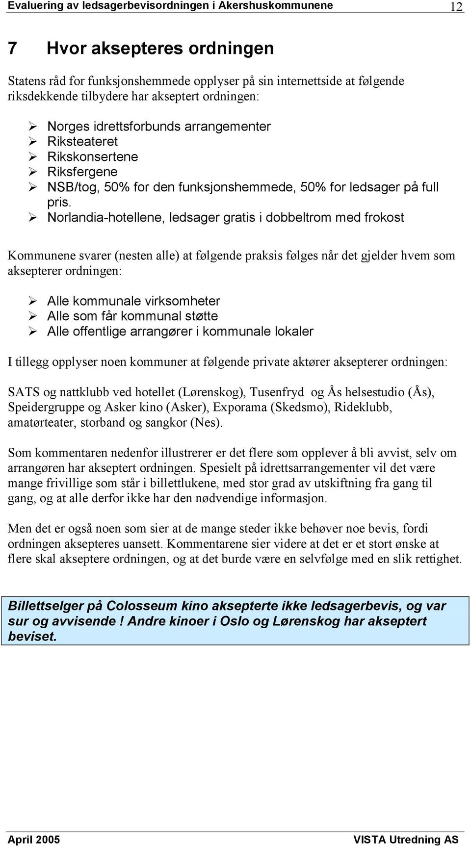 # Norlandia-hotellene, ledsager gratis i dobbeltrom med frokost Kommunene svarer (nesten alle) at følgende praksis følges når det gjelder hvem som aksepterer ordningen: # Alle kommunale virksomheter