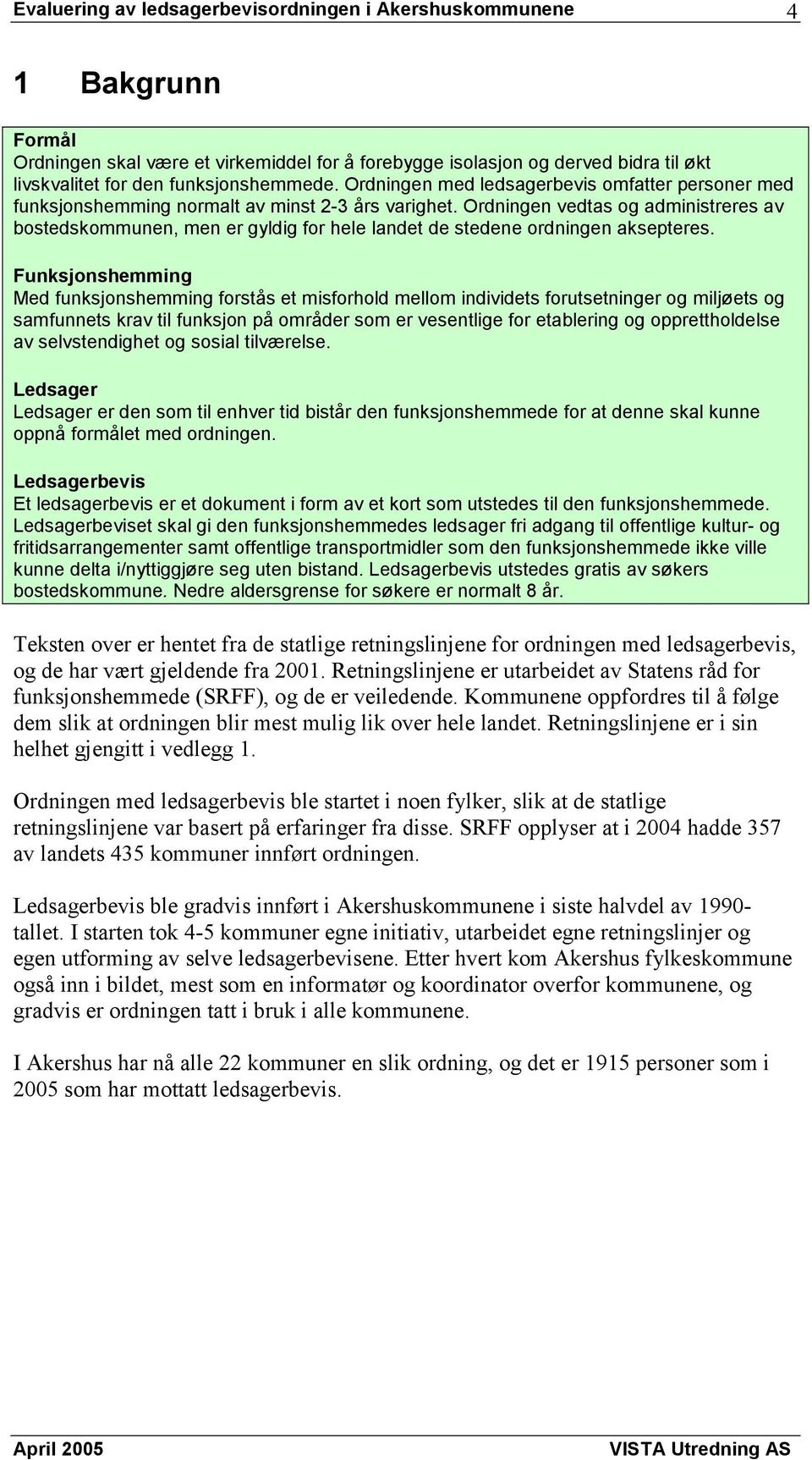 Ordningen vedtas og administreres av bostedskommunen, men er gyldig for hele landet de stedene ordningen aksepteres.