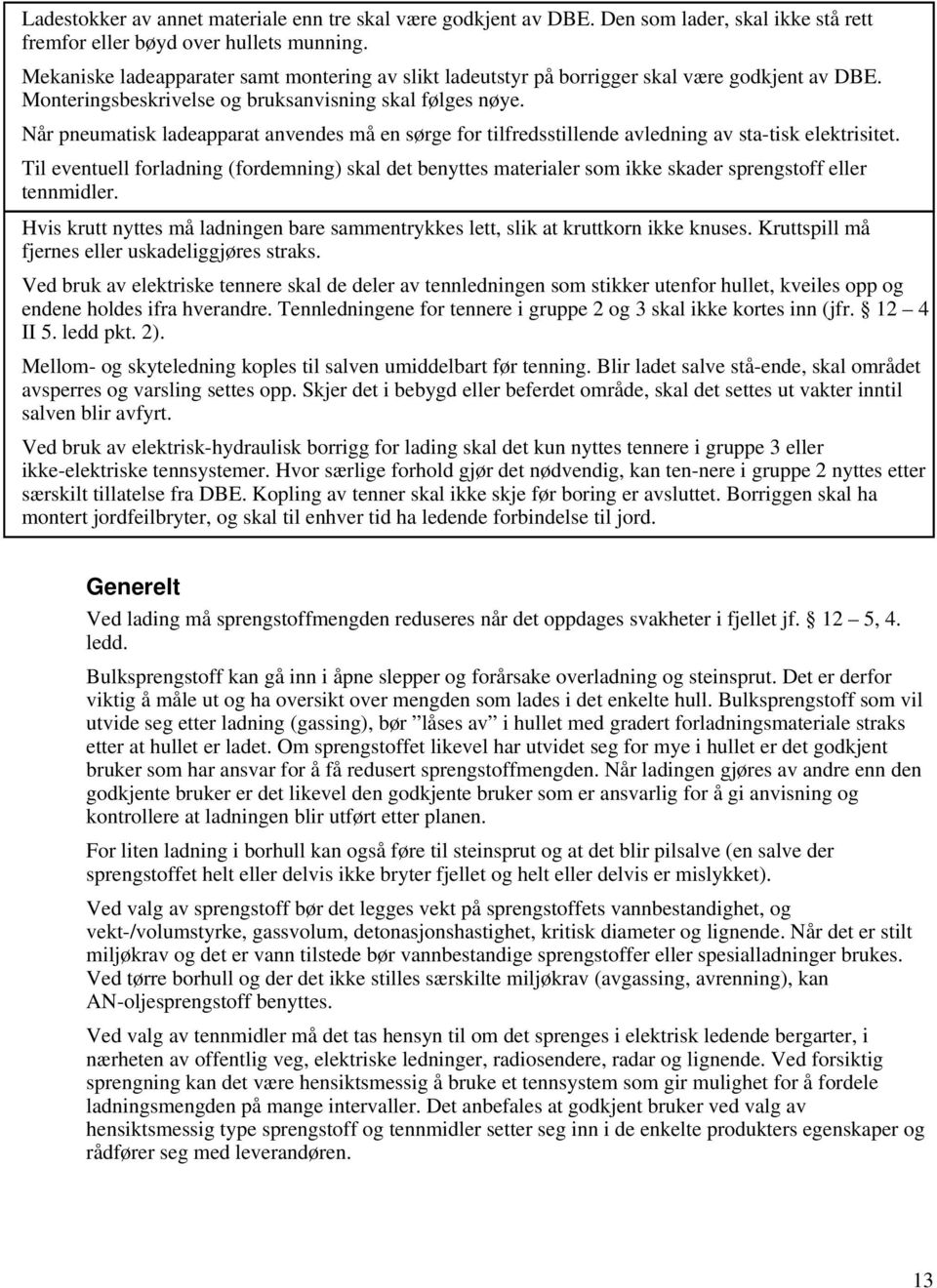 Når pneumatisk ladeapparat anvendes må en sørge for tilfredsstillende avledning av sta-tisk elektrisitet.