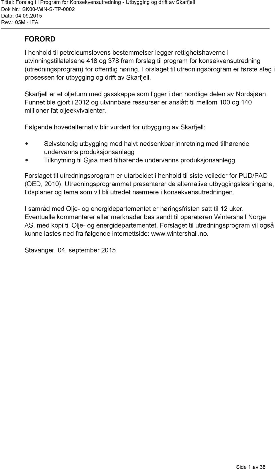 Funnet ble gjort i 2012 og utvinnbare ressurser er anslått til mellom 100 og 140 millioner fat oljeekvivalenter.