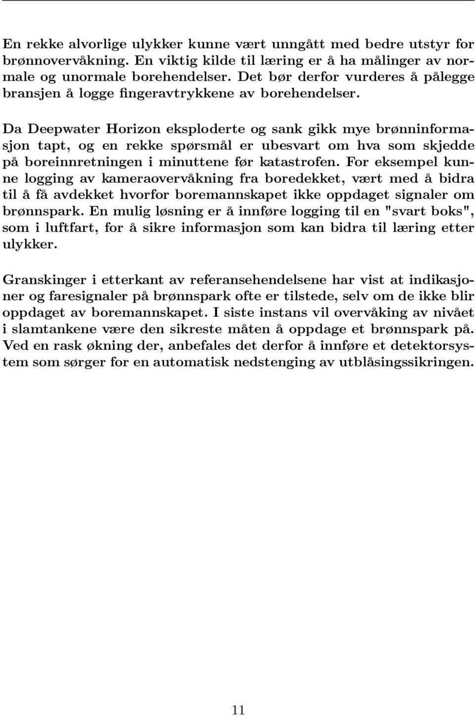 Da Deepwater Horizon eksploderte og sank gikk mye brønninformasjon tapt, og en rekke spørsmål er ubesvart om hva som skjedde på boreinnretningen i minuttene før katastrofen.