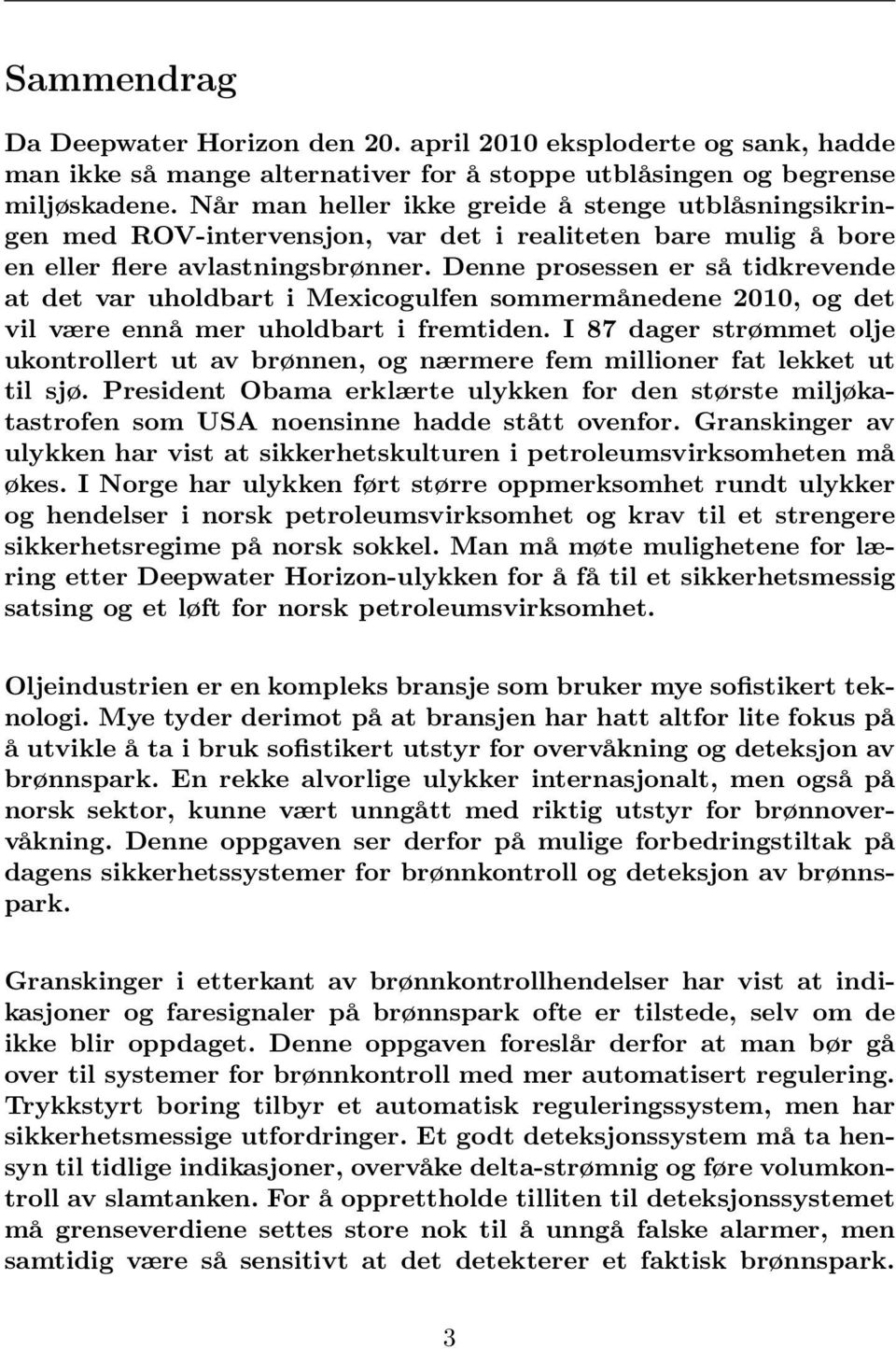 Denne prosessen er så tidkrevende at det var uholdbart i Mexicogulfen sommermånedene 2010, og det vil være ennå mer uholdbart i fremtiden.