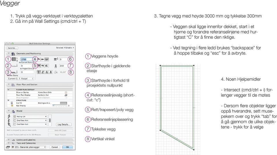 1 4 6 1 Veggens høyde - Ved tegning i flere ledd brukes backspace for å hoppe tilbake og esc for å avbryte.