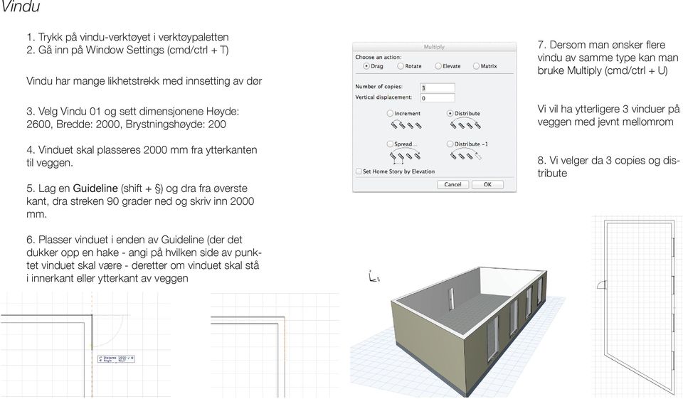 Lag en Guideline (shift + ) og dra fra øverste kant, dra streken 90 grader ned og skriv inn 2000 mm. 7.