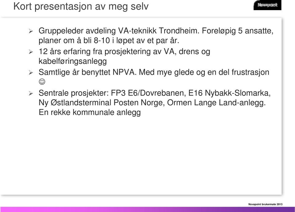 12 års erfaring fra prosjektering av VA, drens og kabelføringsanlegg Samtlige år benyttet NPVA.