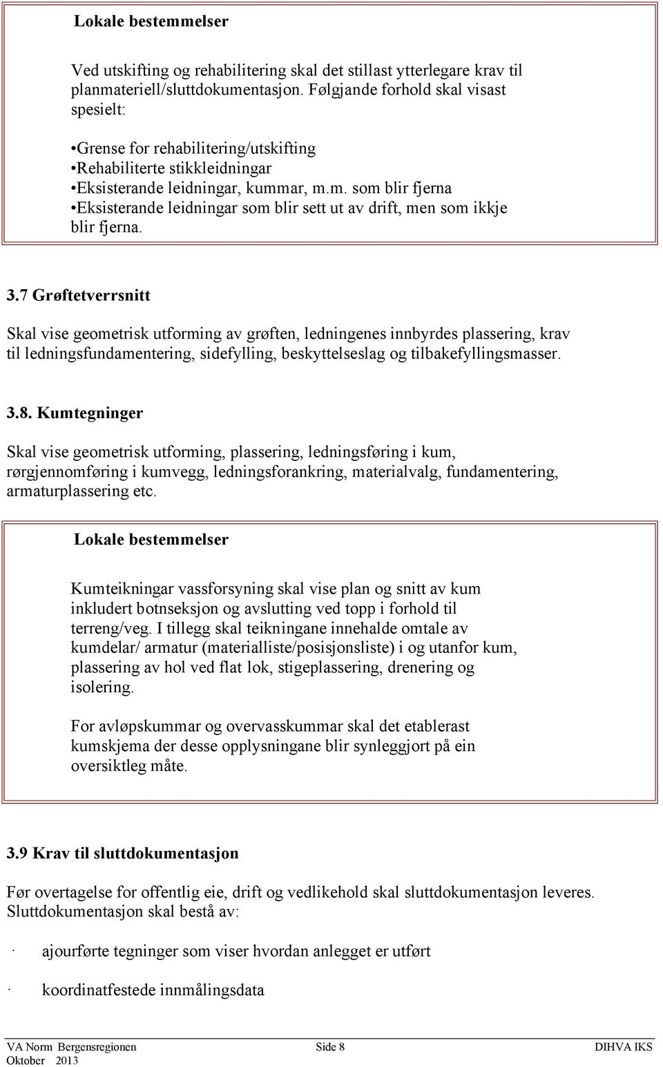 ar, m.m. som blir fjerna Eksisterande leidningar som blir sett ut av drift, men som ikkje blir fjerna. 3.