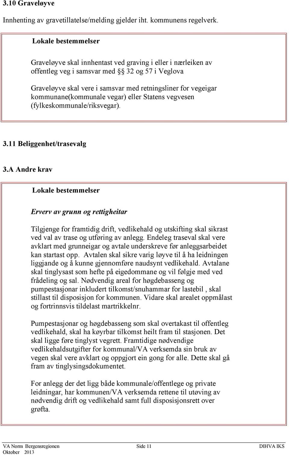 eller Statens vegvesen (fylkeskommunale/riksvegar). 3.11 Beliggenhet/trasevalg 3.