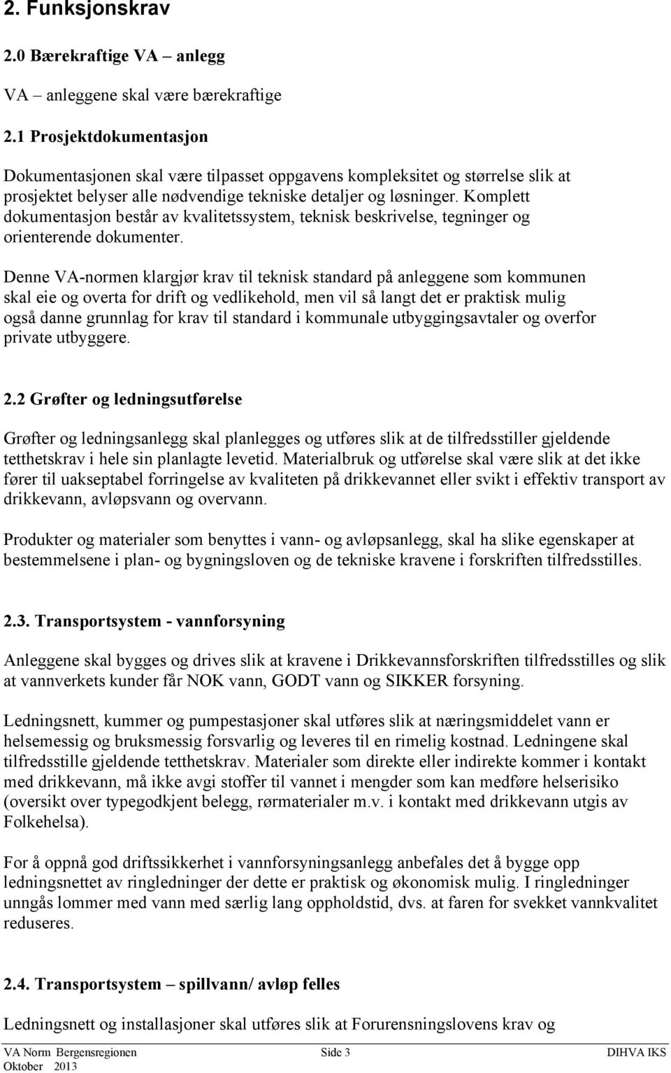 Komplett dokumentasjon består av kvalitetssystem, teknisk beskrivelse, tegninger og orienterende dokumenter.