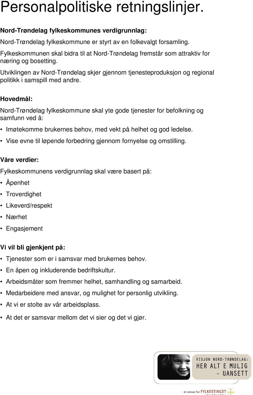 Utviklingen av Nord-Trøndelag skjer gjennom tjenesteproduksjon og regional politikk i samspill med andre.