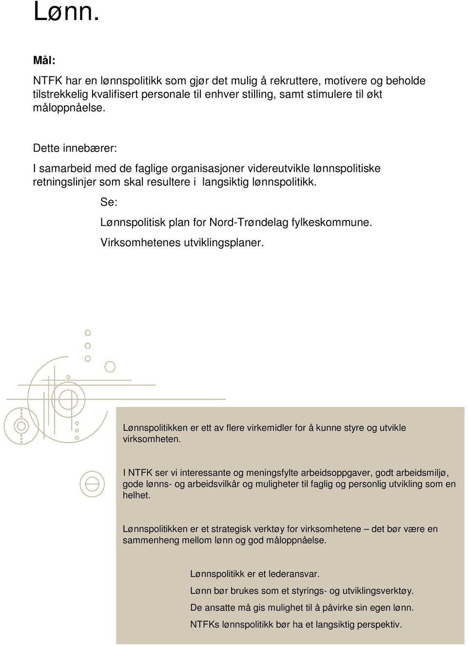 Se: Lønnspolitisk plan for Nord-Trøndelag fylkeskommune. Virksomhetenes utviklingsplaner. Lønnspolitikken er ett av flere virkemidler for å kunne styre og utvikle virksomheten.