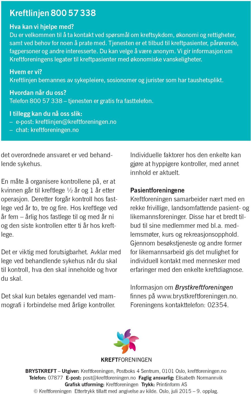 Vi gir informasjon om Kreftforeningens legater til kreft pasienter med økonomiske vanskeligheter. Hvem er vi? Kreftlinjen bemannes av sykepleiere, sosionomer og jurister som har taus hetsplikt.