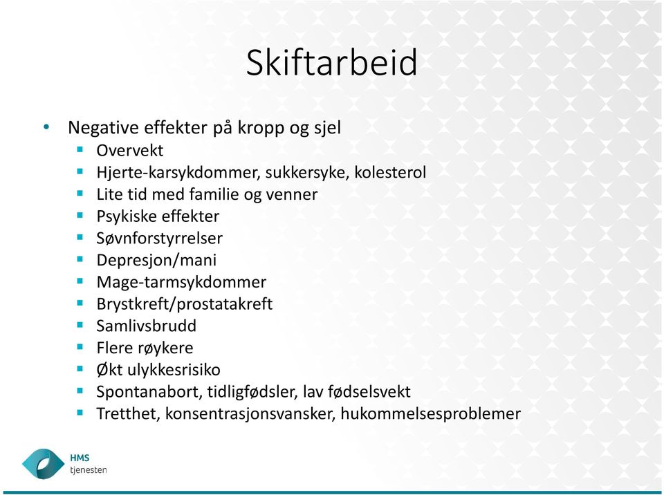 Mage-tarmsykdommer Brystkreft/prostatakreft Samlivsbrudd Flere røykere Økt ulykkesrisiko