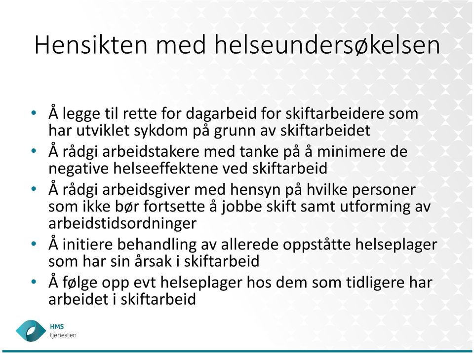 hensyn på hvilke personer som ikke bør fortsette å jobbe skift samt utforming av arbeidstidsordninger Å initiere behandling av