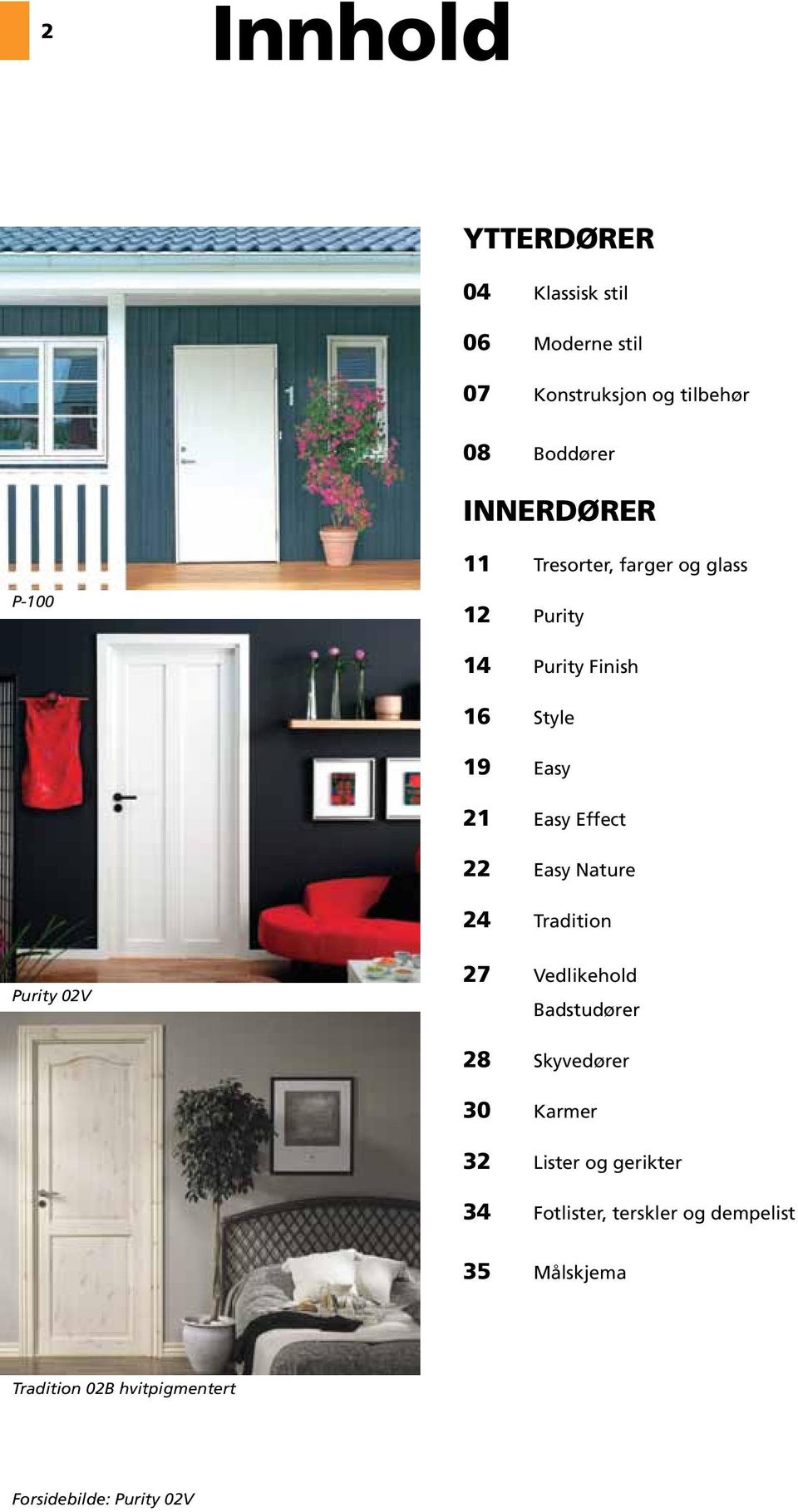 Effect 22 Easy Nature 24 Tradition Purity 02V 27 Vedlikehold Badstudører 28 Skyvedører 30 Karmer 32