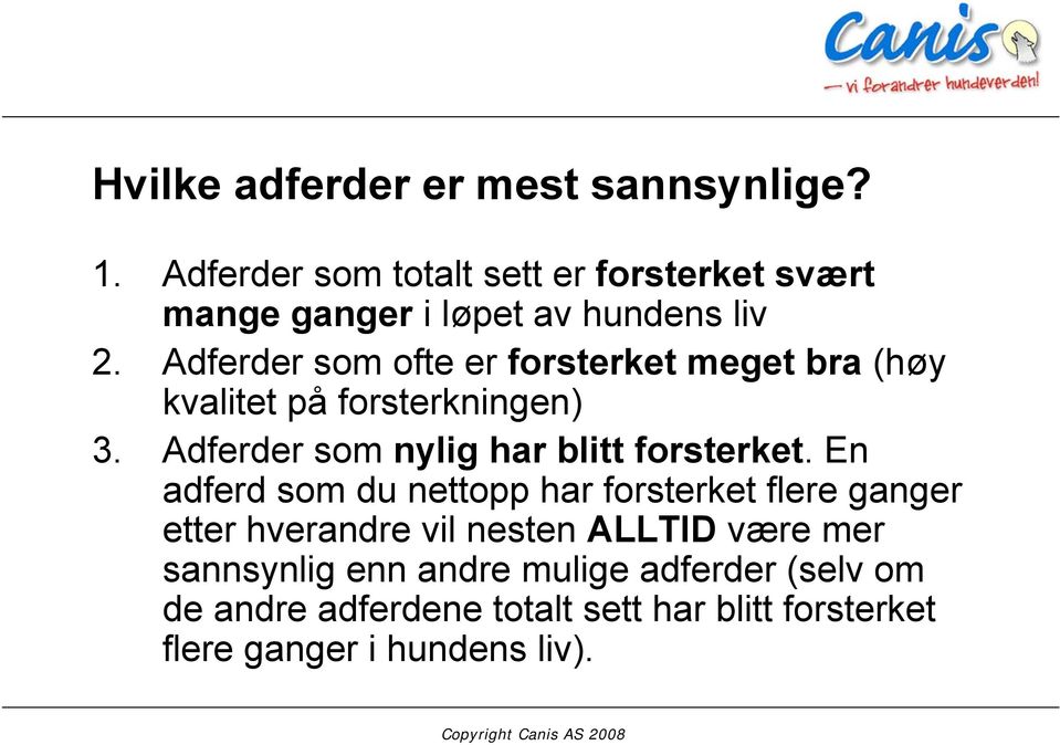 Adferder som ofte er forsterket meget bra (høy kvalitet på forsterkningen) 3.