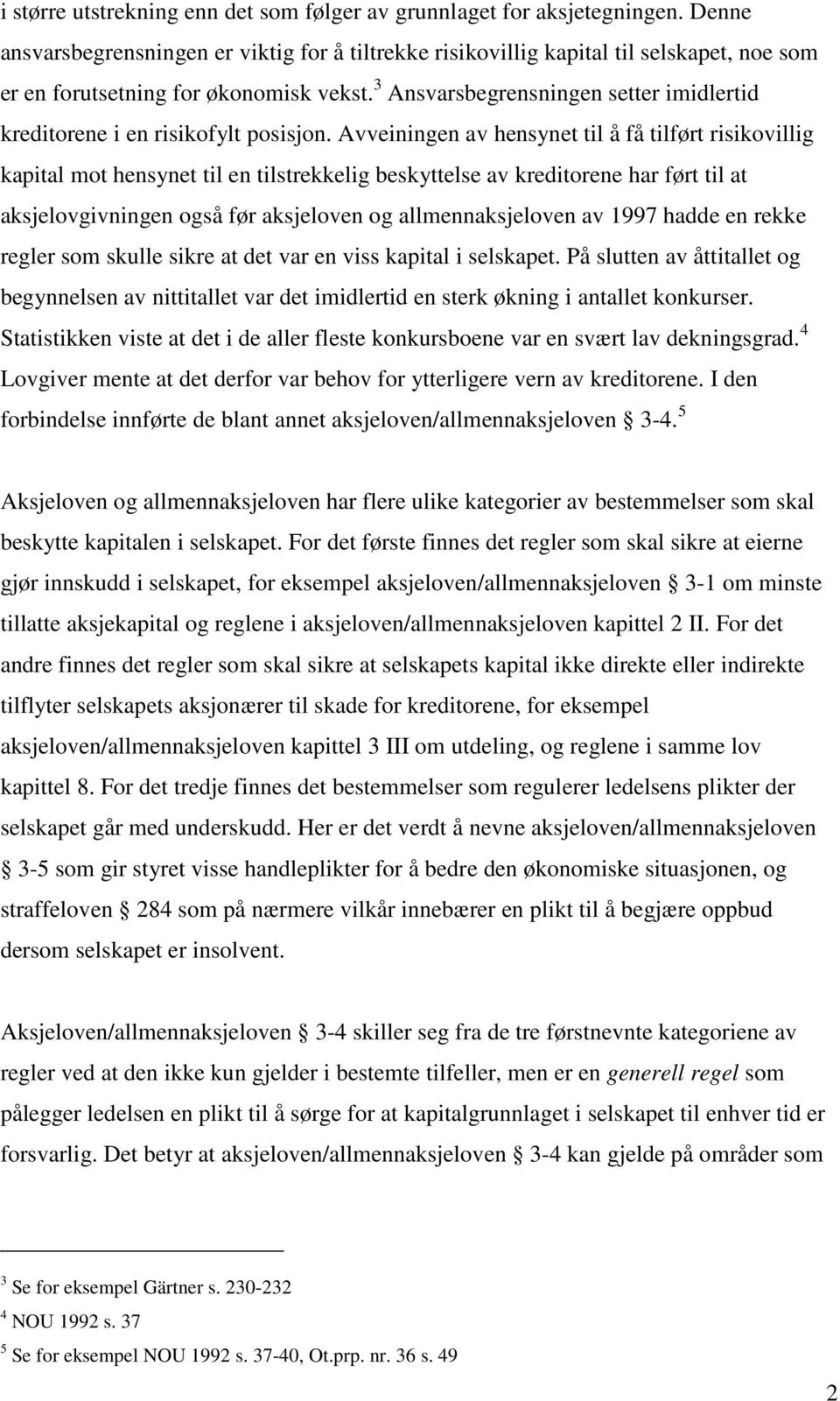 3 Ansvarsbegrensningen setter imidlertid kreditorene i en risikofylt posisjon.