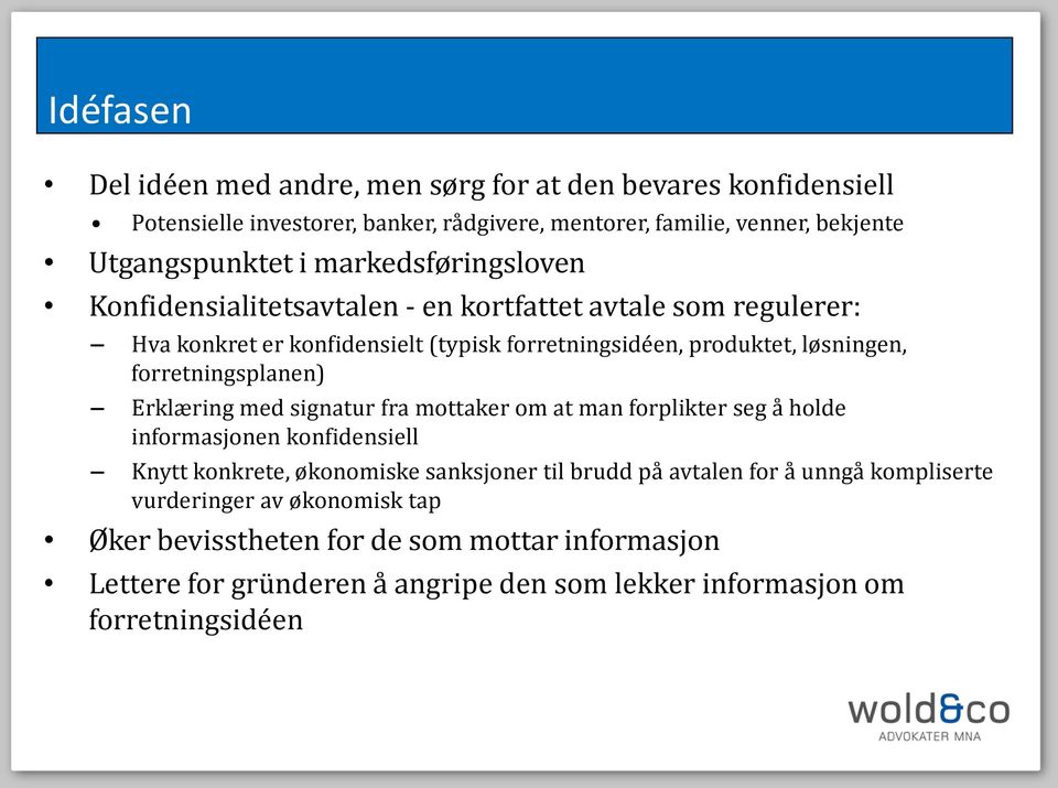 forretningsplanen) Erklæring med signatur fra mottaker om at man forplikter seg å holde informasjonen konfidensiell Knytt konkrete, økonomiske sanksjoner til brudd på