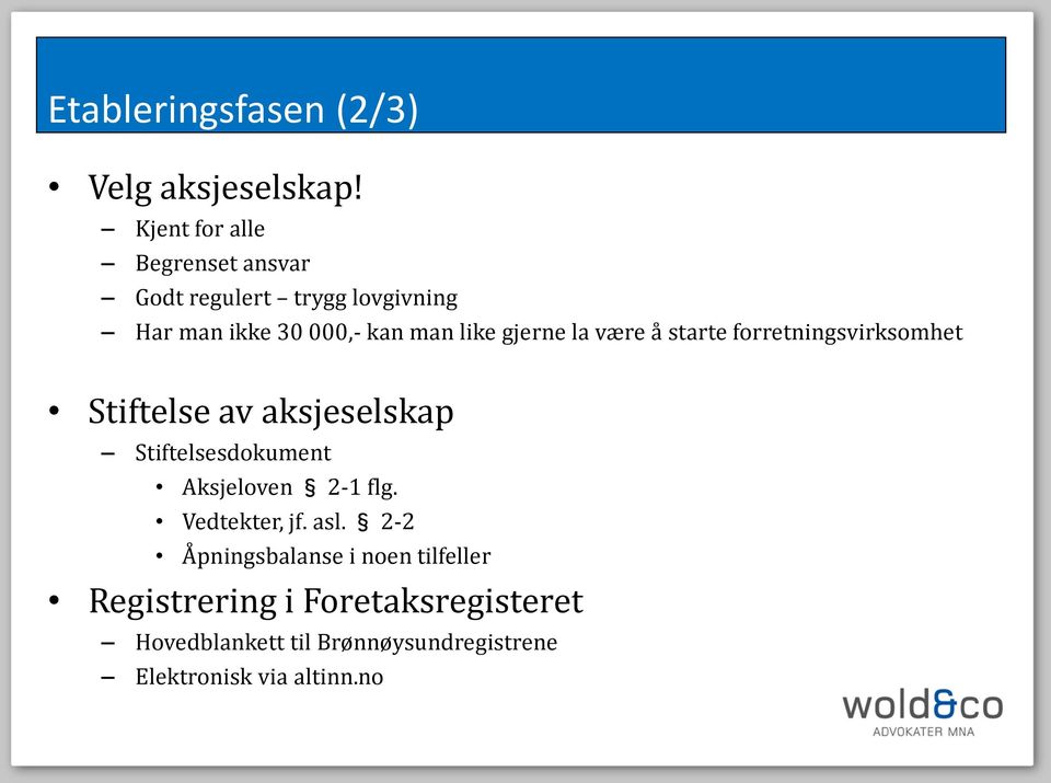 gjerne la være å starte forretningsvirksomhet Stiftelse av aksjeselskap Stiftelsesdokument Aksjeloven