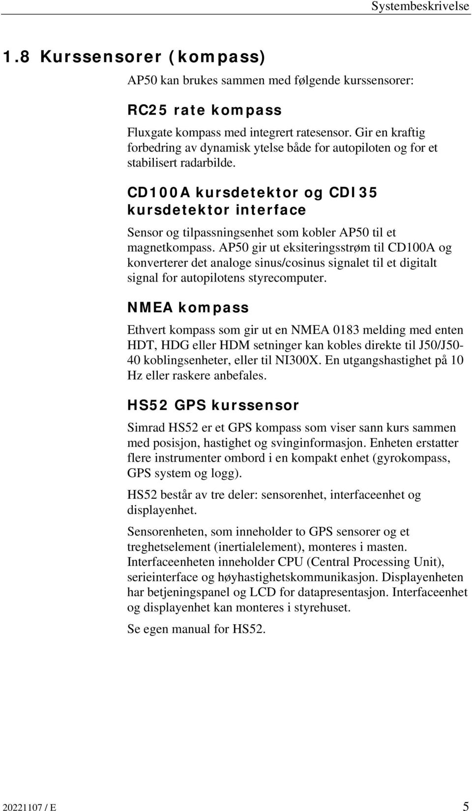 CD100A kursdetektor og CDI35 kursdetektor interface Sensor og tilpassningsenhet som kobler AP50 til et magnetkompass.