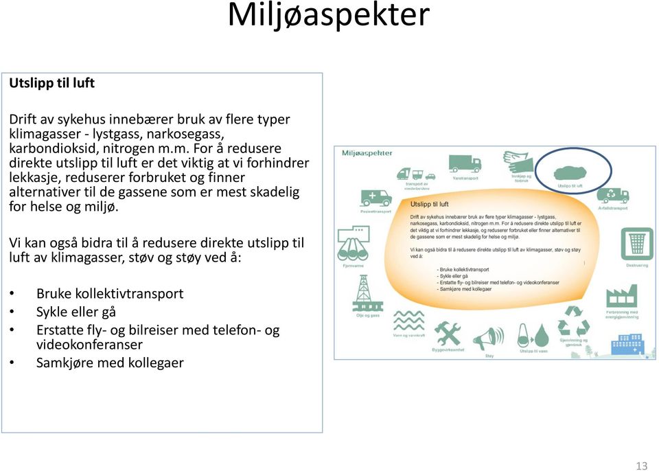 m. For å redusere direkte utslipp til luft er det viktig at vi forhindrer lekkasje, reduserer forbruket og finner alternativer til de