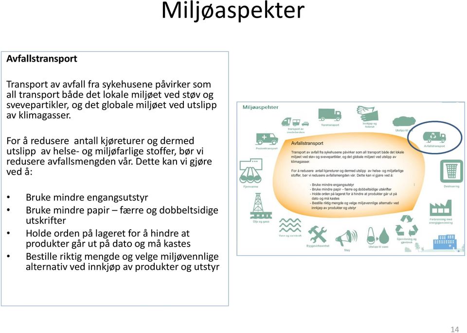 For å redusere antall kjøreturer og dermed utslipp av helse- og miljøfarlige stoffer, bør vi redusere avfallsmengden vår.