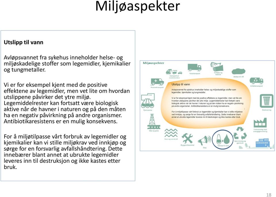 Legemiddelrester kan fortsatt være biologisk aktive når de havner i naturen og på den måten ha en negativ påvirkning på andre organismer.