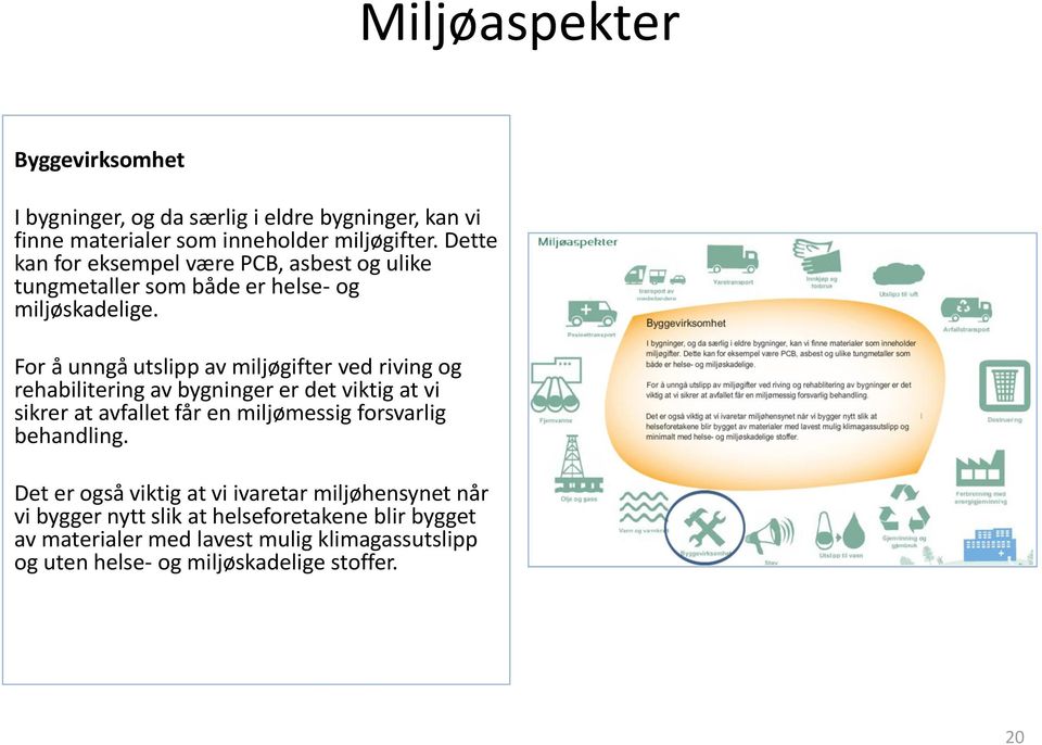 For å unngå utslipp av miljøgifter ved riving og rehabilitering av bygninger er det viktig at vi sikrer at avfallet får en miljømessig