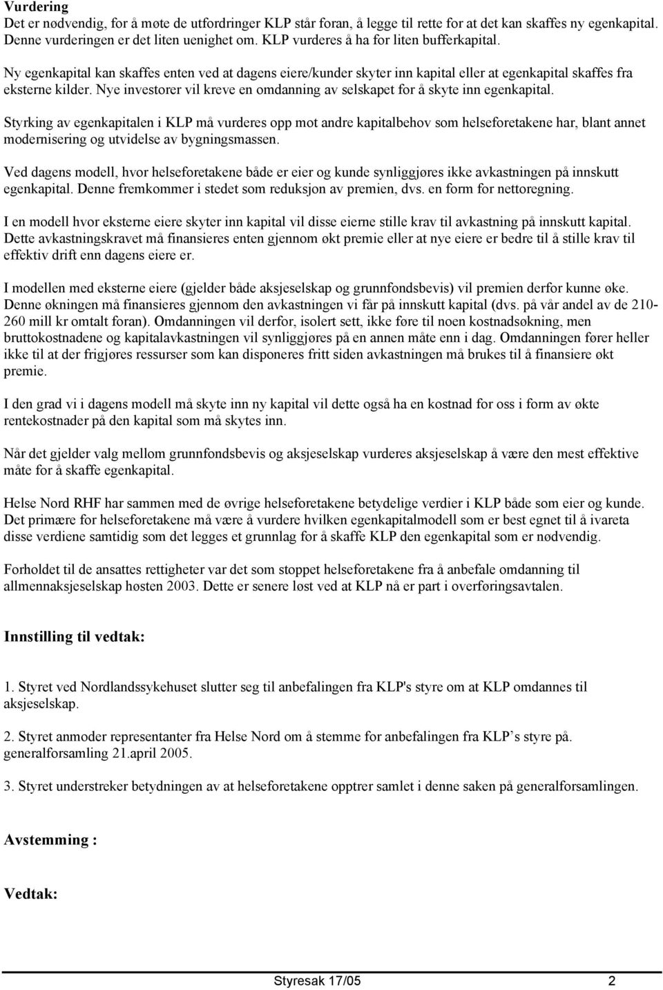 Nye investorer vil kreve en omdanning av selskapet for å skyte inn egenkapital.