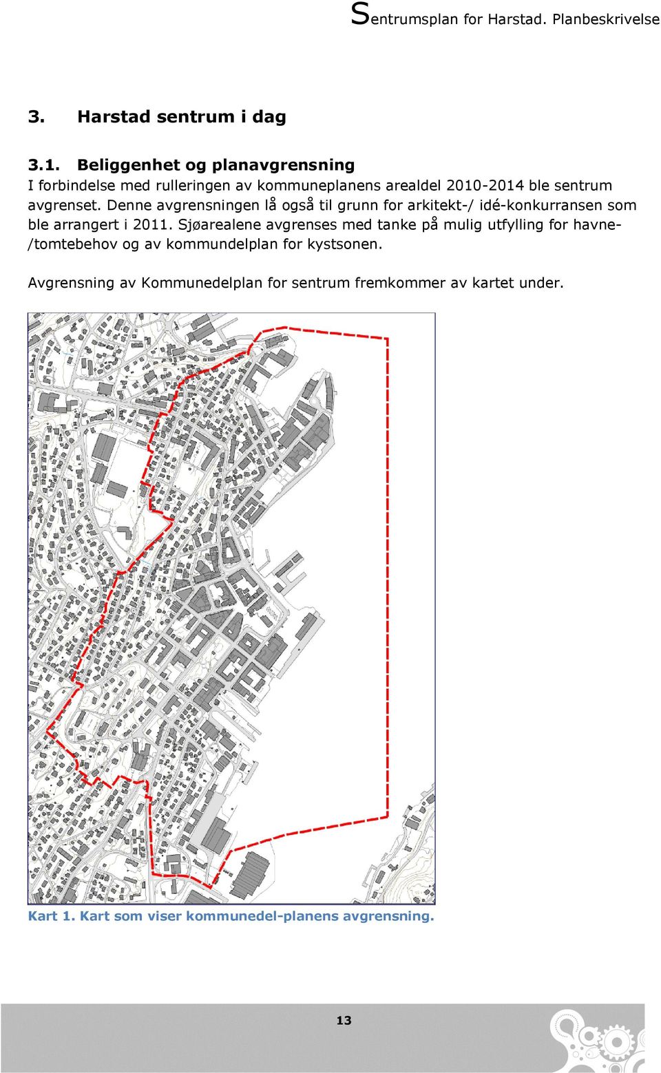 Denne avgrensningen lå også til grunn for arkitekt-/ idé-konkurransen som ble arrangert i 2011.