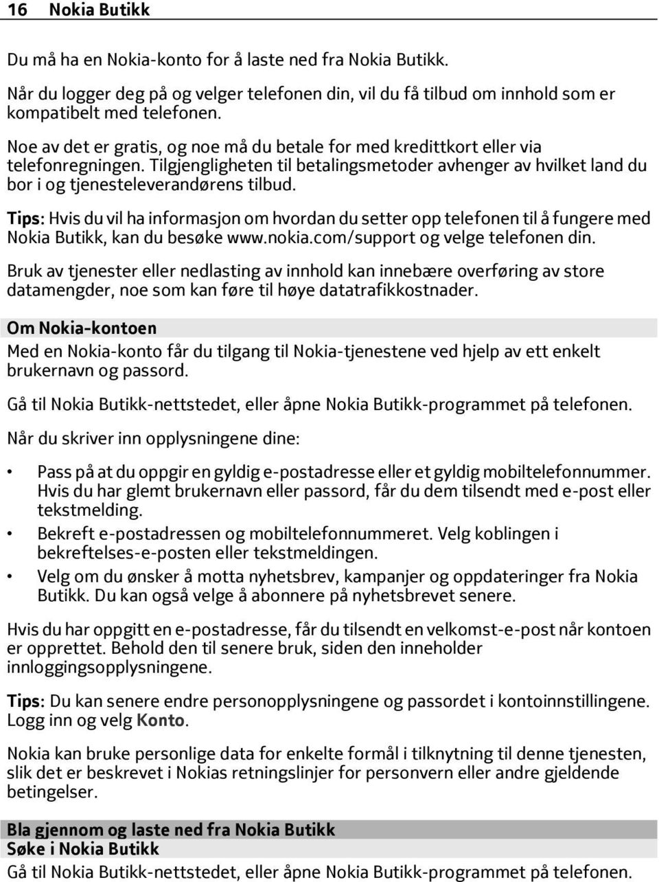 Tips: Hvis du vil ha informasjon om hvordan du setter opp telefonen til å fungere med Nokia Butikk, kan du besøke www.nokia.com/support og velge telefonen din.