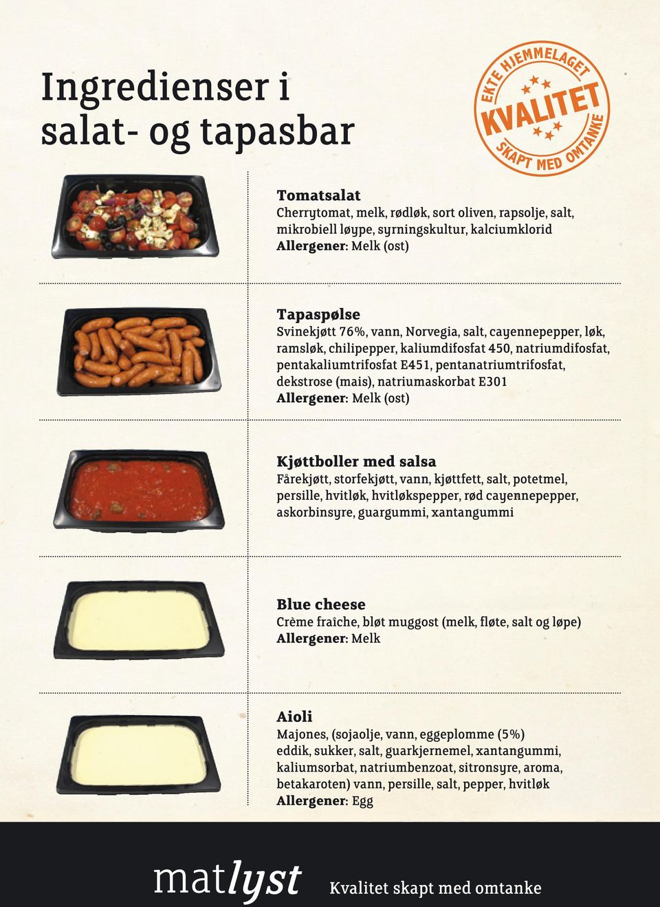 Kjøttboller med salsa Fårekjøtt, storfekjøtt, vann, kjøttfett, salt, potetmel, persille, hvitløk, hvitløkspepper, rød cayennepepper, askorbinsyre, guargummi, xantangummi Blue cheese Crème fraîche,